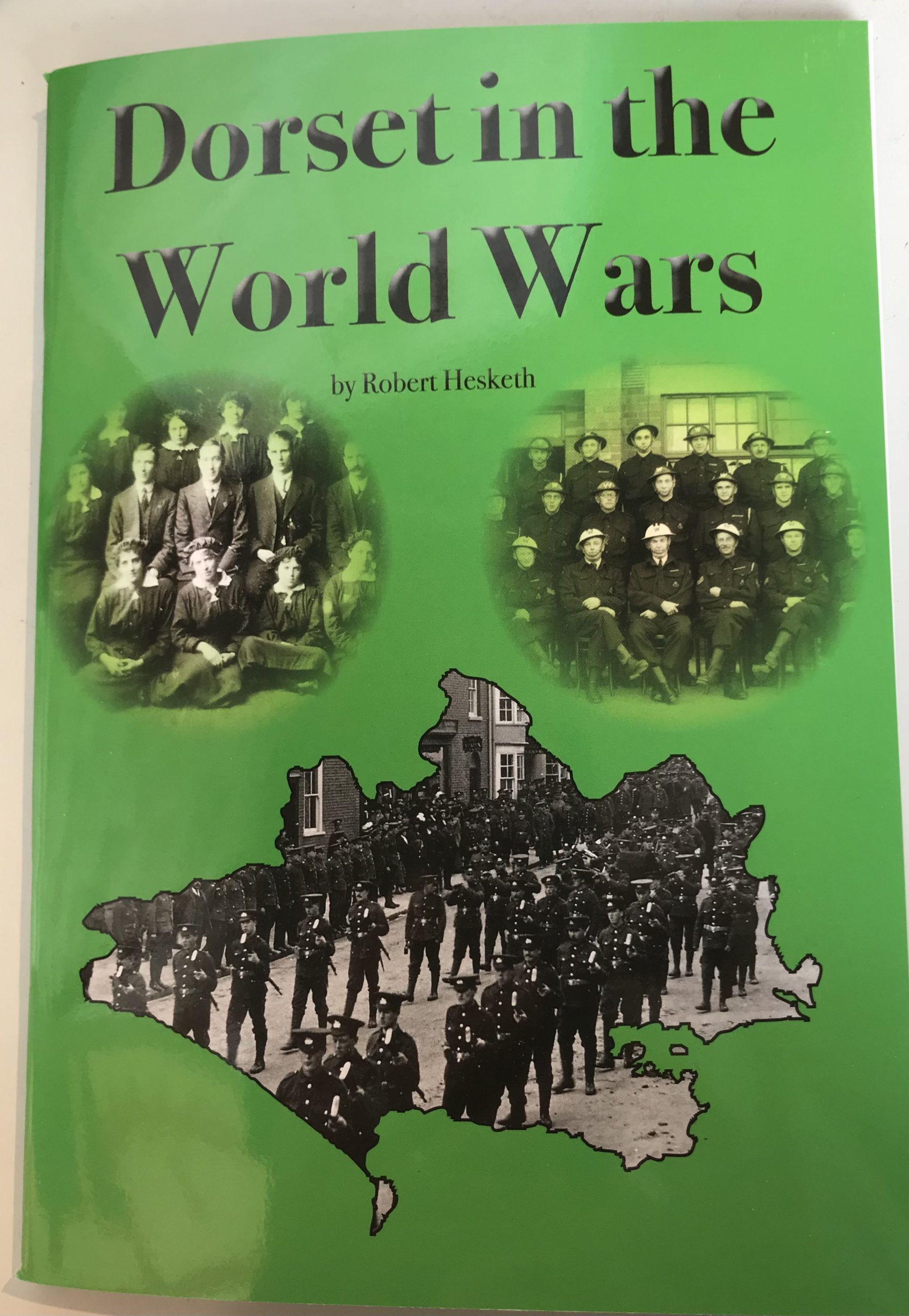Published in 2019. Dorset in the World Wars by Robert Hesketh 
